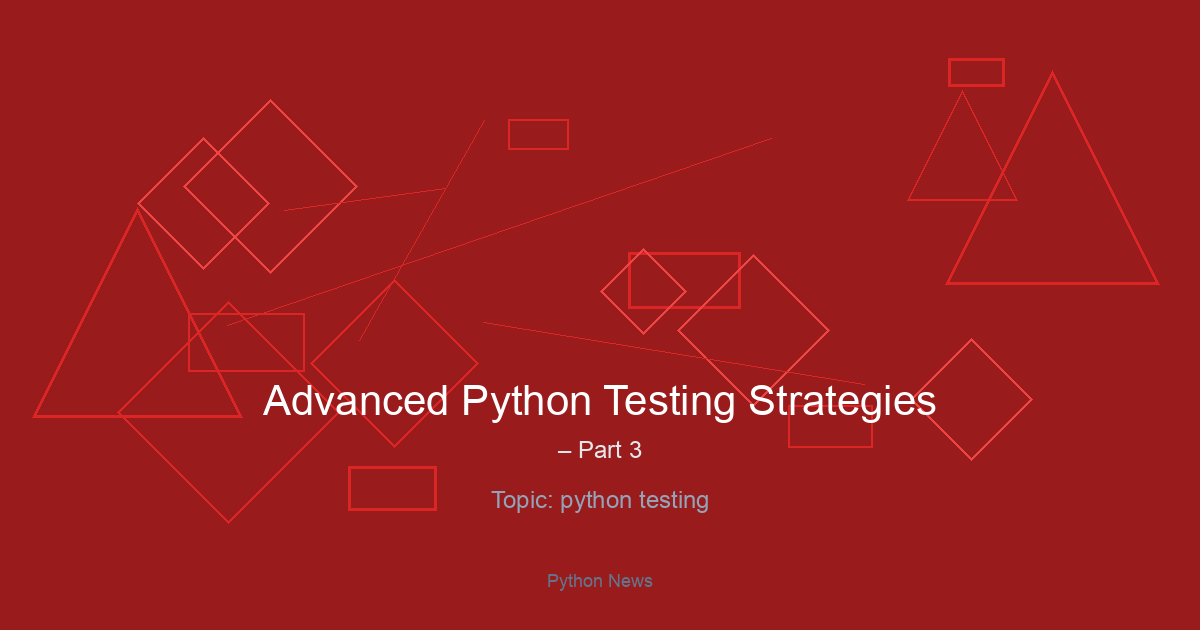 Advanced Python Testing Strategies – Part 3