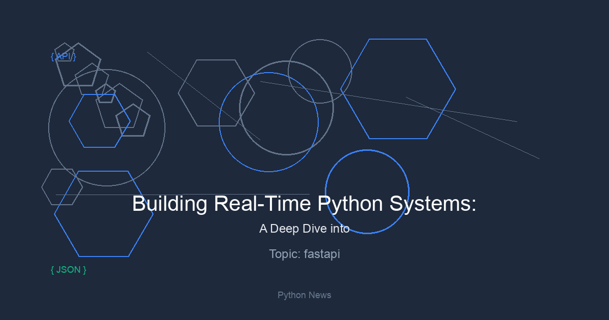 Building Real-Time Python Systems: A Deep Dive into the Latest News in FastAPI, Kafka, and Performance Tuning