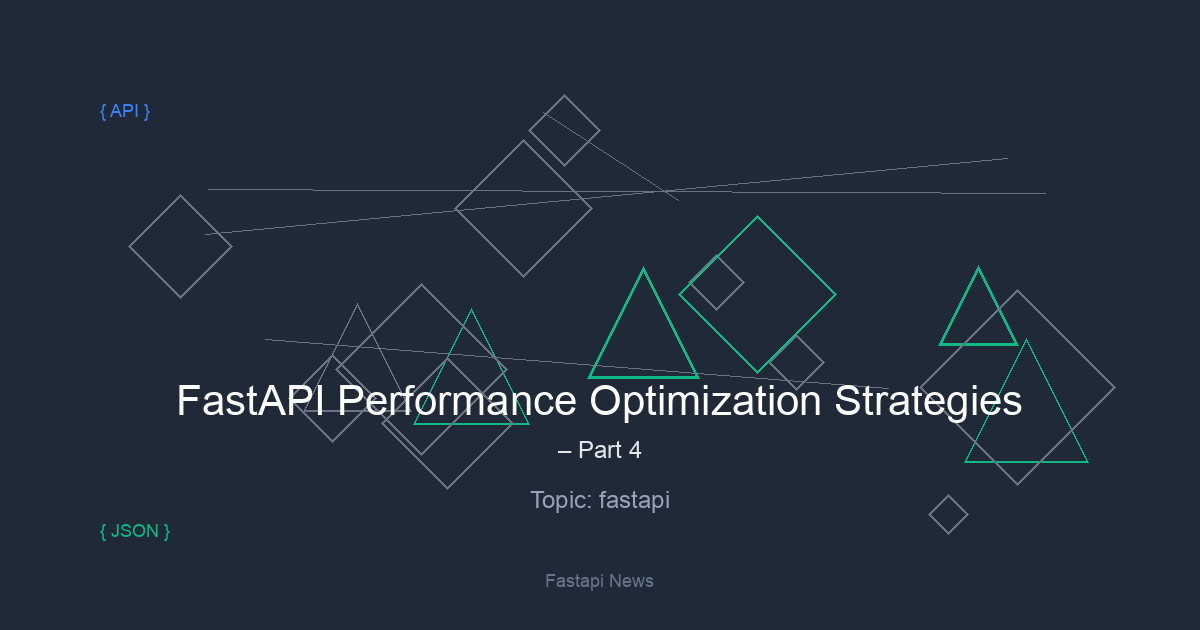 FastAPI Performance Optimization Strategies – Part 4