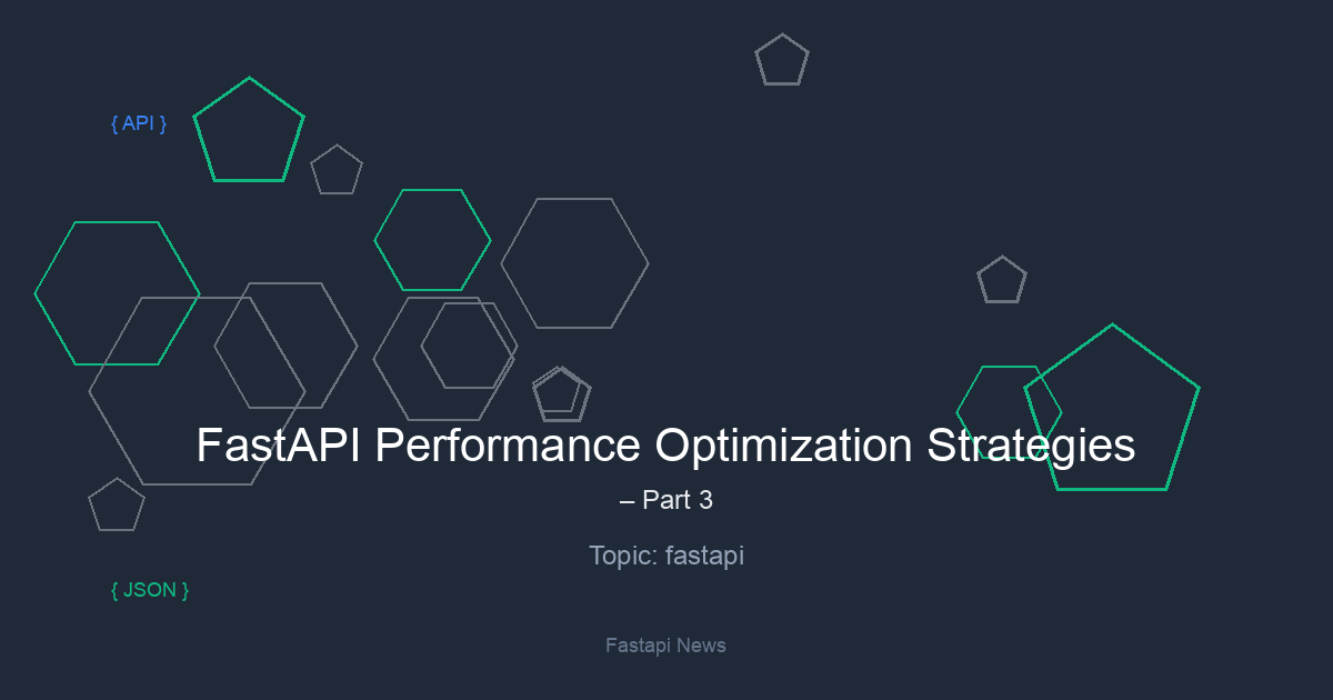 FastAPI Performance Optimization Strategies – Part 3