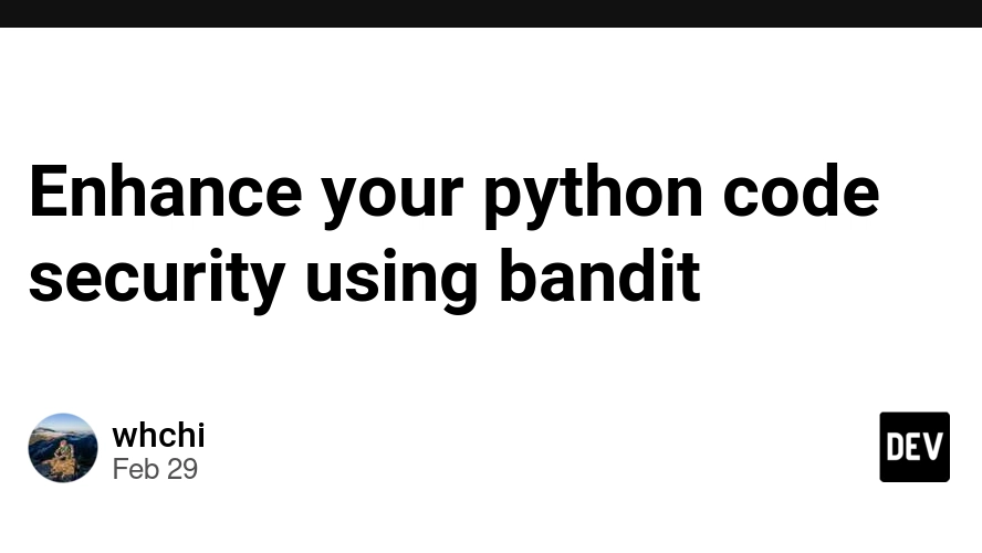 Python code security - Enhance your python code security using bandit - DEV Community